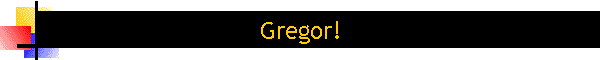 Gregor!